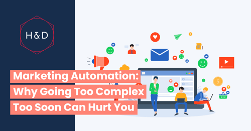 Marketing Automation: Why Going Too Complex Too Soon Can Hurt You