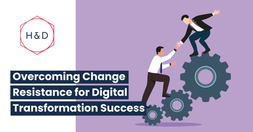 Overcoming change resistance for digital transformation success