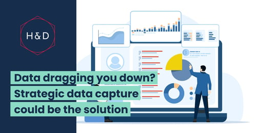 Data dragging you down? Strategic data capture could be the solution